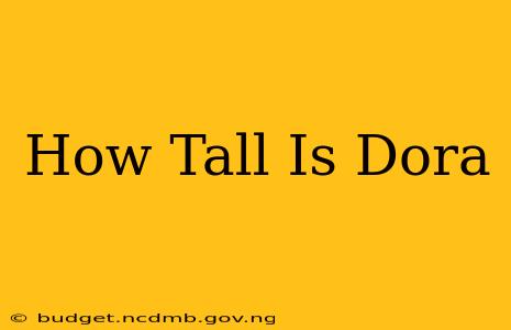 How Tall Is Dora