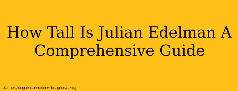 How Tall Is Julian Edelman A Comprehensive Guide