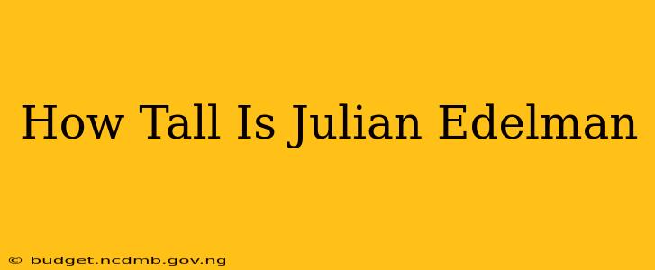 How Tall Is Julian Edelman