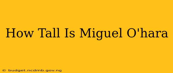How Tall Is Miguel O'hara