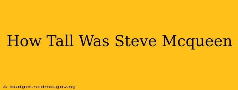 How Tall Was Steve Mcqueen