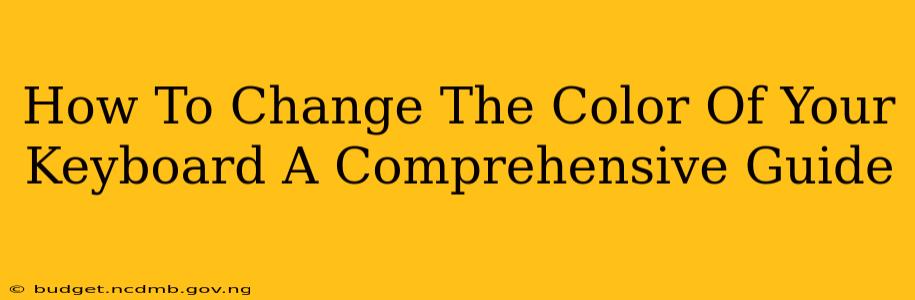 How To Change The Color Of Your Keyboard A Comprehensive Guide