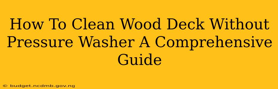 How To Clean Wood Deck Without Pressure Washer A Comprehensive Guide