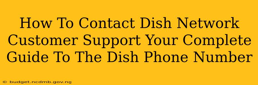 How To Contact Dish Network Customer Support Your Complete Guide To The Dish Phone Number