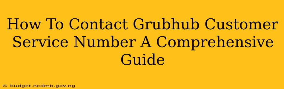 How To Contact Grubhub Customer Service Number A Comprehensive Guide