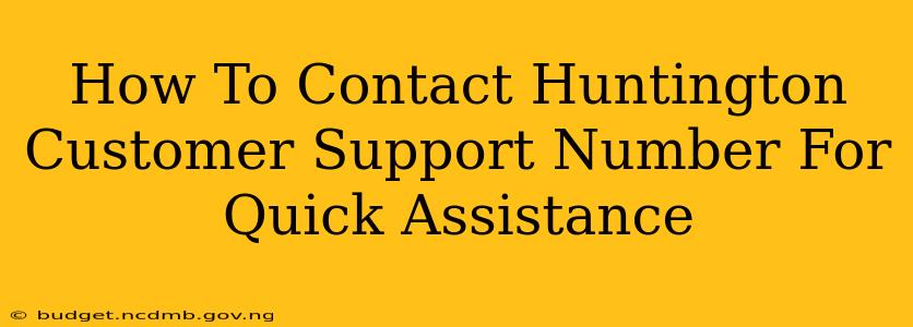 How To Contact Huntington Customer Support Number For Quick Assistance