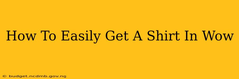 How To Easily Get A Shirt In Wow