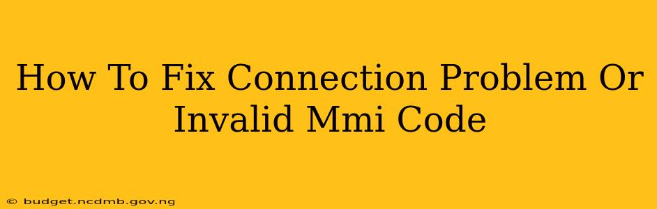 How To Fix Connection Problem Or Invalid Mmi Code