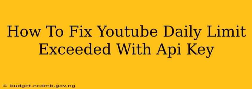 How To Fix Youtube Daily Limit Exceeded With Api Key