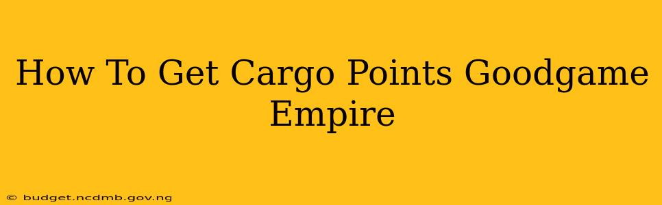 How To Get Cargo Points Goodgame Empire