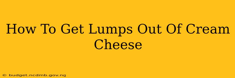 How To Get Lumps Out Of Cream Cheese