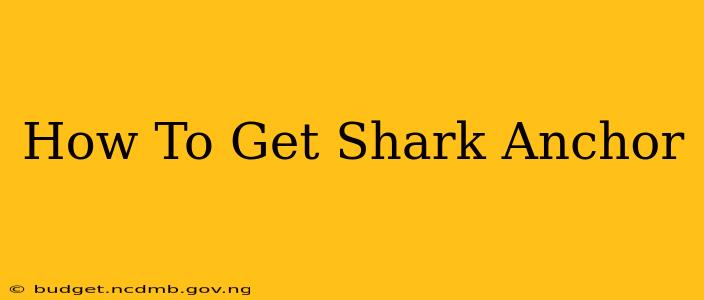 How To Get Shark Anchor