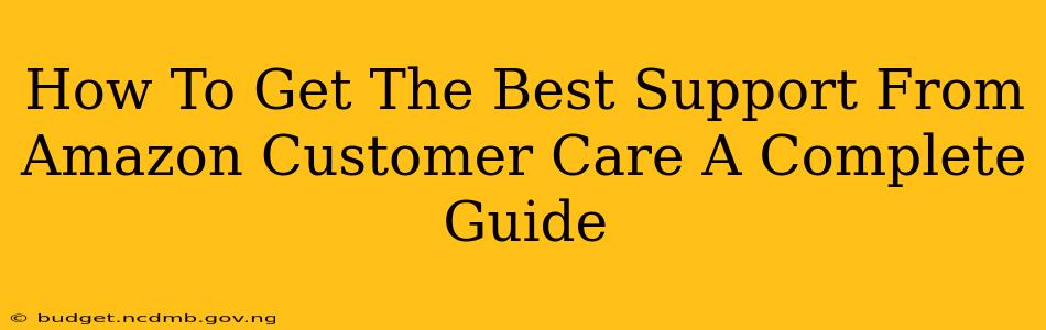 How To Get The Best Support From Amazon Customer Care A Complete Guide