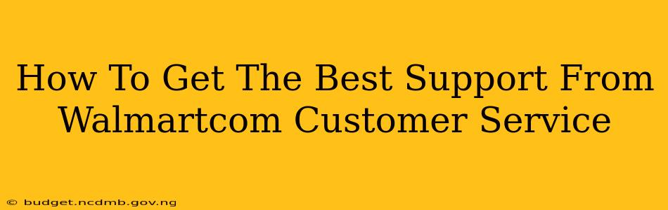 How To Get The Best Support From Walmartcom Customer Service