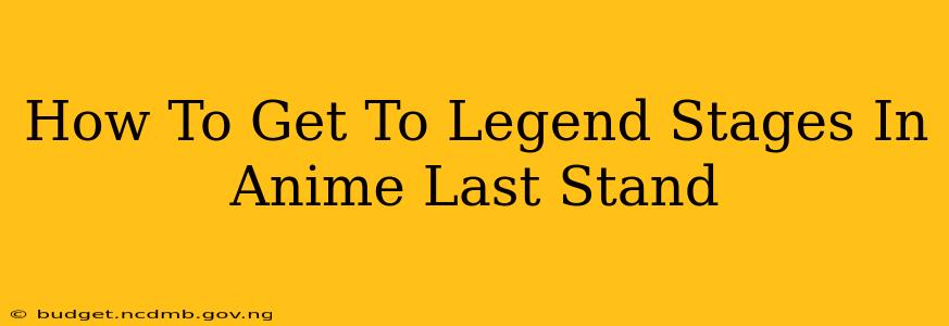 How To Get To Legend Stages In Anime Last Stand