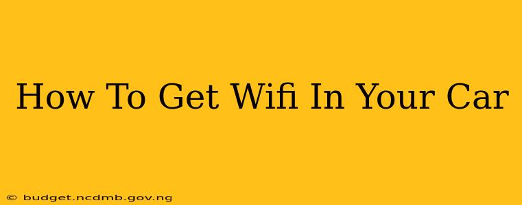 How To Get Wifi In Your Car