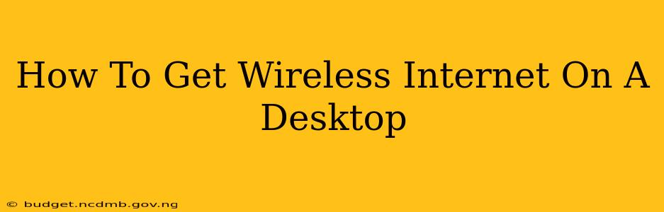 How To Get Wireless Internet On A Desktop
