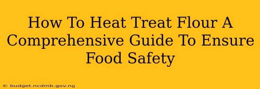 How To Heat Treat Flour A Comprehensive Guide To Ensure Food Safety