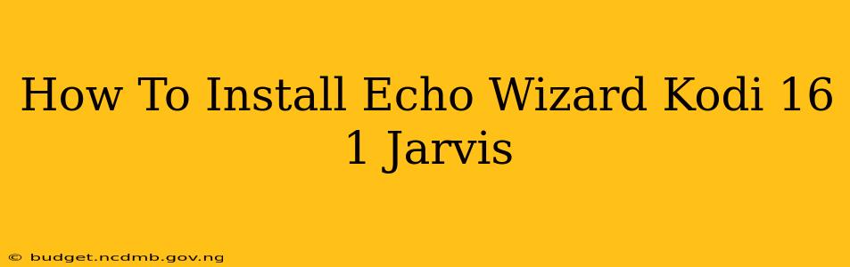 How To Install Echo Wizard Kodi 16 1 Jarvis