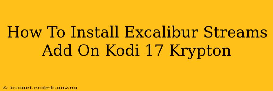 How To Install Excalibur Streams Add On Kodi 17 Krypton