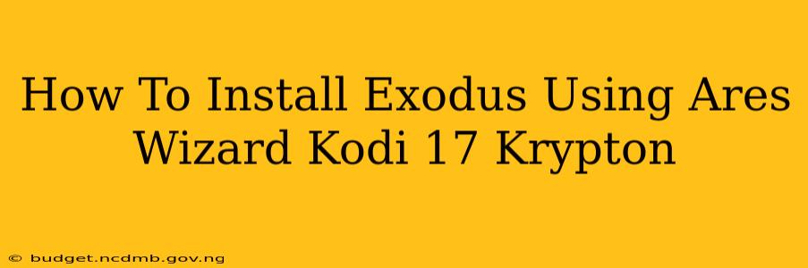 How To Install Exodus Using Ares Wizard Kodi 17 Krypton