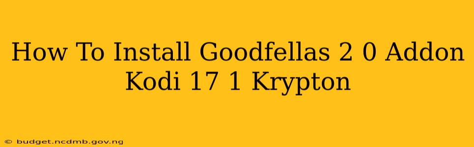 How To Install Goodfellas 2 0 Addon Kodi 17 1 Krypton