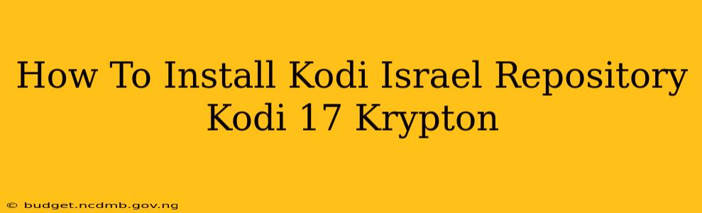 How To Install Kodi Israel Repository Kodi 17 Krypton