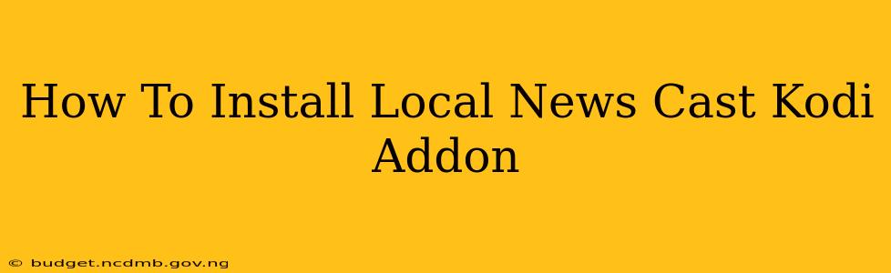 How To Install Local News Cast Kodi Addon