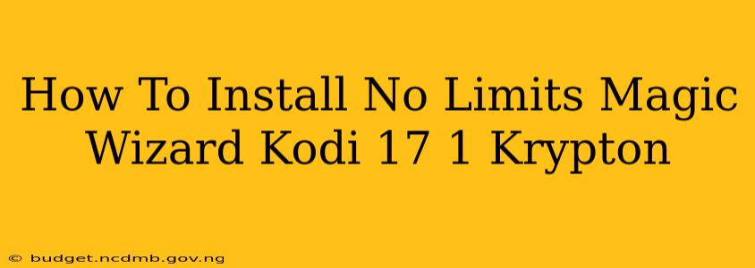 How To Install No Limits Magic Wizard Kodi 17 1 Krypton