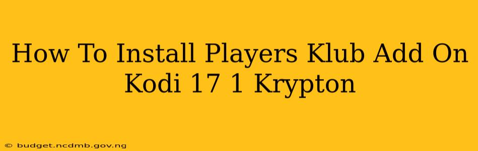 How To Install Players Klub Add On Kodi 17 1 Krypton