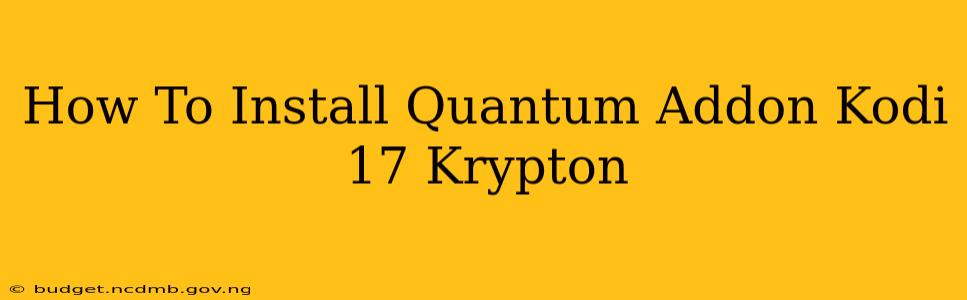 How To Install Quantum Addon Kodi 17 Krypton