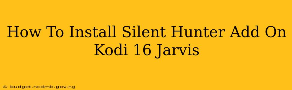 How To Install Silent Hunter Add On Kodi 16 Jarvis