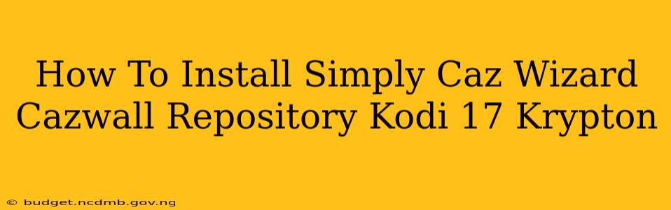 How To Install Simply Caz Wizard Cazwall Repository Kodi 17 Krypton