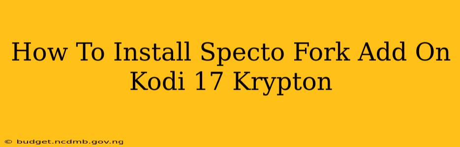 How To Install Specto Fork Add On Kodi 17 Krypton