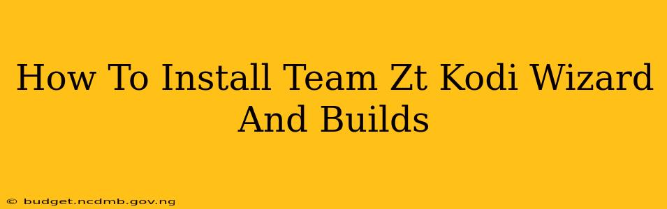 How To Install Team Zt Kodi Wizard And Builds