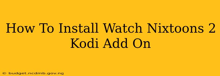 How To Install Watch Nixtoons 2 Kodi Add On