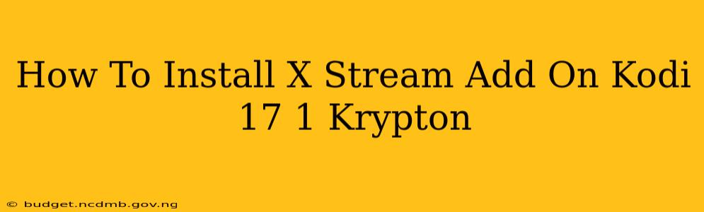 How To Install X Stream Add On Kodi 17 1 Krypton