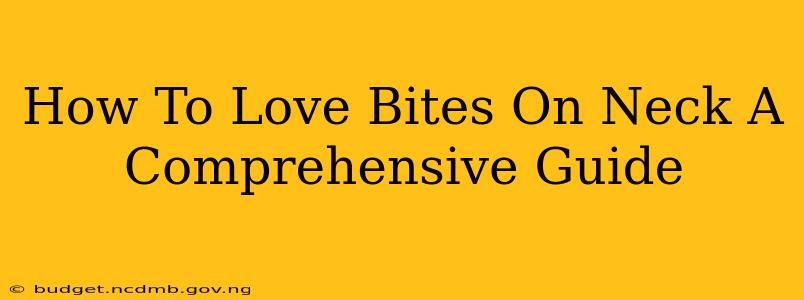 How To Love Bites On Neck A Comprehensive Guide