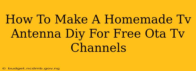 How To Make A Homemade Tv Antenna Diy For Free Ota Tv Channels