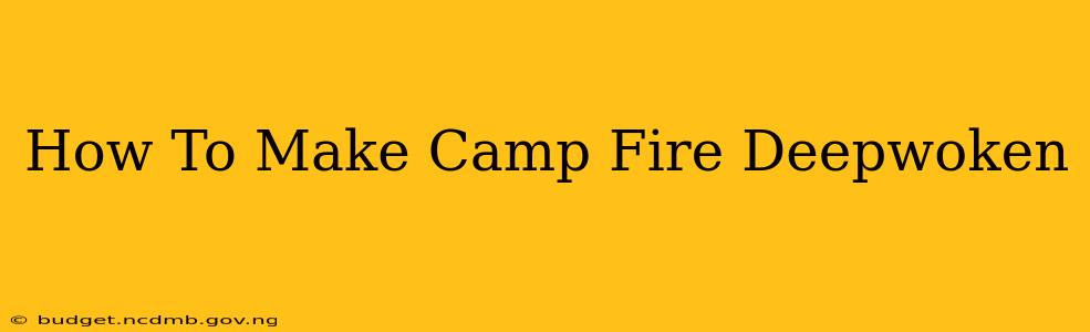 How To Make Camp Fire Deepwoken