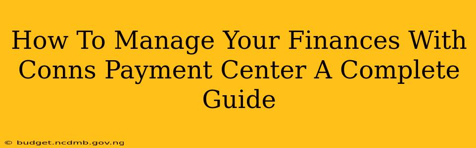 How To Manage Your Finances With Conns Payment Center A Complete Guide