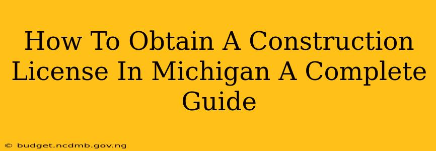 How To Obtain A Construction License In Michigan A Complete Guide