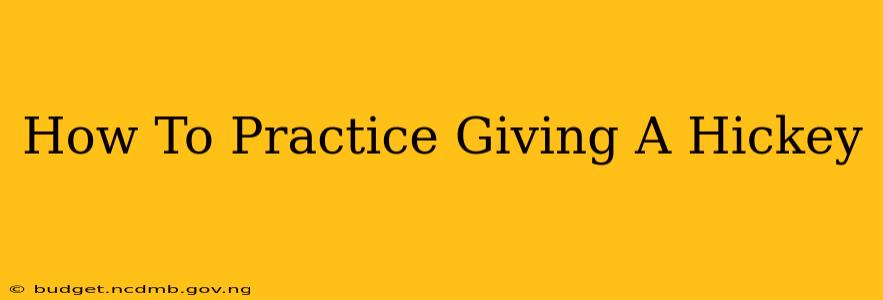 How To Practice Giving A Hickey