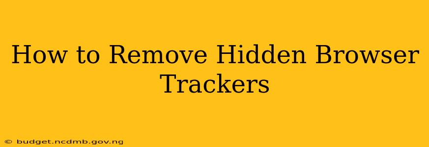 How to Remove Hidden Browser Trackers