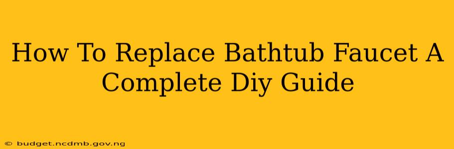 How To Replace Bathtub Faucet A Complete Diy Guide