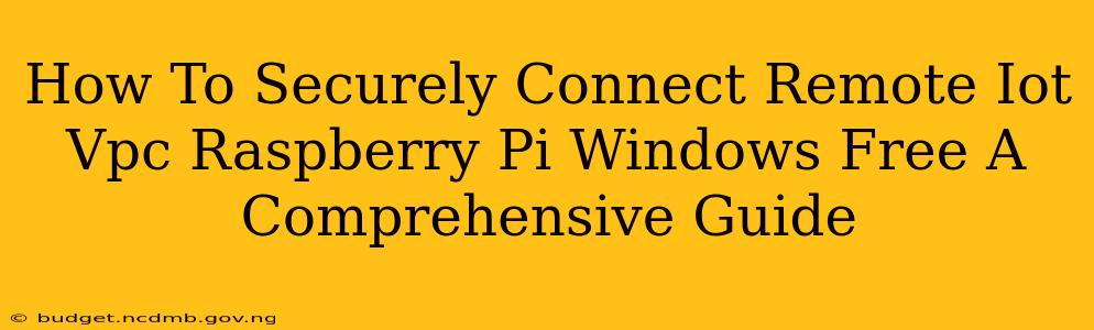 How To Securely Connect Remote Iot Vpc Raspberry Pi Windows Free A Comprehensive Guide