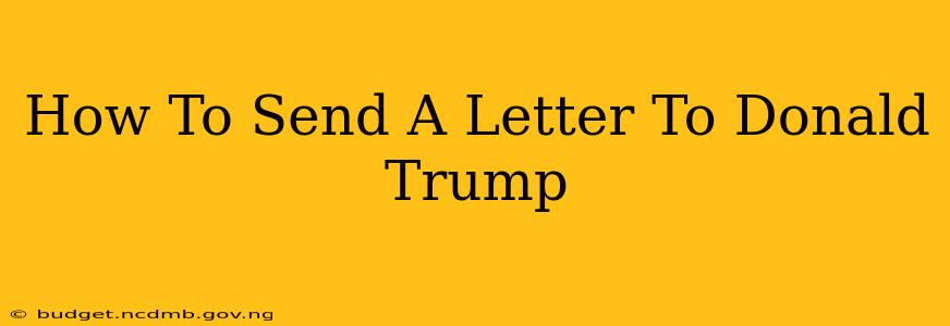 How To Send A Letter To Donald Trump