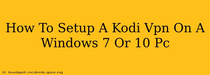 How To Setup A Kodi Vpn On A Windows 7 Or 10 Pc