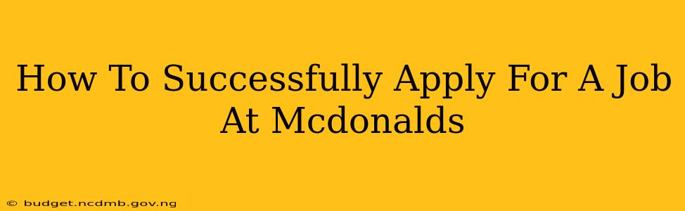 How To Successfully Apply For A Job At Mcdonalds