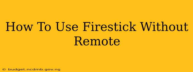 How To Use Firestick Without Remote